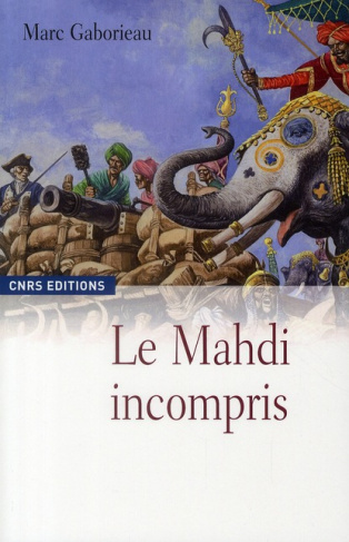 Le mahdi incompris. Sayyid Ahmad Barelwî (1786-1831) et le millénarisme en Inde