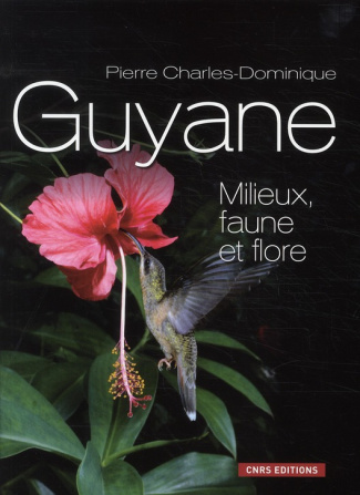 La Guyane. Milieux, faune et flore
