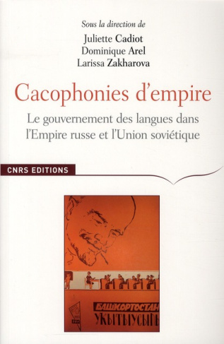 Cacophonies d'empire. Le gouvernement des langues dans l'Empire russe et l'Union soviétique