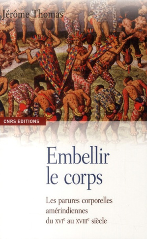 Embellir le corps. Les parures corporelles amérindiennes du XVIe au XVIIIe siècle