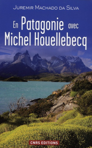 En Patagonie avec Michel Houellebecq