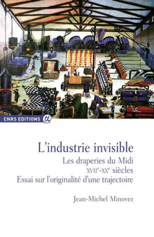 L'industrie invisible. Les draperies du Midi (XVIIe-XXe siècles) Essai sur l'originalité d'une traje