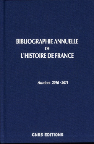 Bibliographie annuelle de l'histoire de France du cinquième siècle à 1958 n°56-57. Années 2010-2011