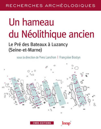 Un hameau du Néolithique ancien. Le Pré des Bateaux à Luzancy (Seine-et-Marne)