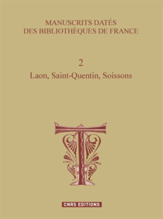 Manuscrits datés des bibliothèques de France. Tome 2, Laon, Saint-Quentin, Soissons