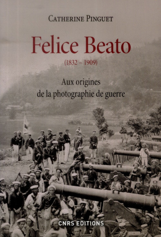Felice Beato (1832-1909). Aux origines de la photographie de guerre