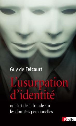 L'usurpation d'identité. Ou l'art de la fraude sur les données personnelles