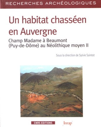Un habitat chasséen en Auvergne. Champ Madame à Beaumont (Puy-de-Dôme) au Néolithique moyen II