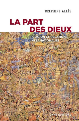 La part des Dieux. Religions et relations internationales