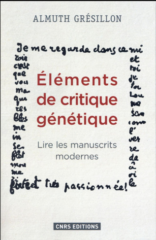 Eléments de critique génétique. Lire les manuscrits modernes