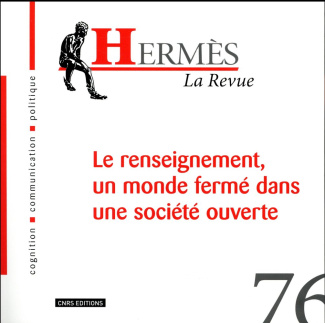 Hermès N° 76 : Le renseignement, un monde fermé dans une société ouverte