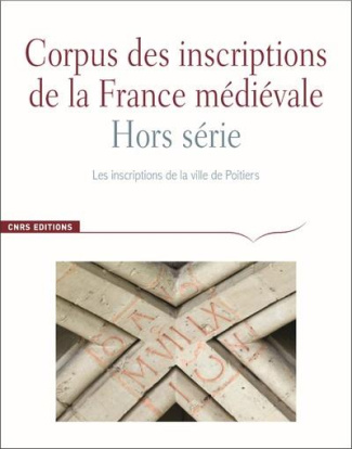 Les inscriptions de la ville de Poitiers (fin VIIIe-début XVIe siècle). Une source pour l'histoire d