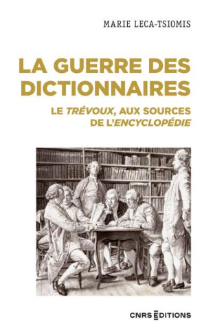 La guerre des dictionnaires. Le Trévoux, aux sources de l'Encyclopédie