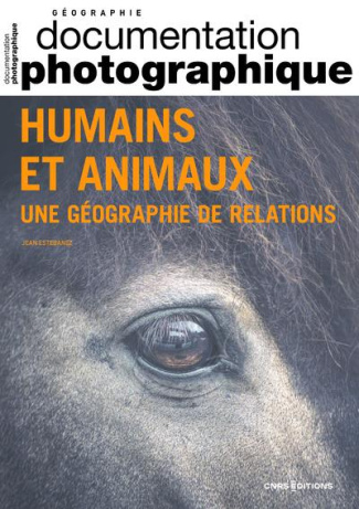 La Documentation photographique N° 8149 : Humains et animaux. Une géographie de relations