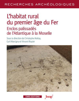 L'habitat rural du premier âge du Fer. Enclos palissadés de l'Atlantique à l'axe rhénan