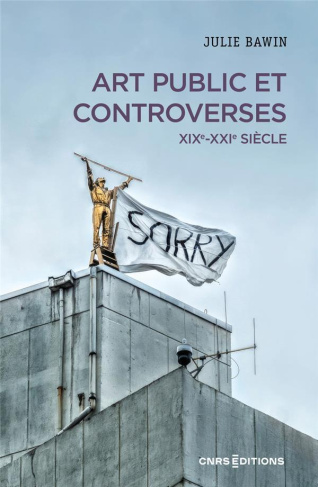 Art public & controverses. XIXe-XXIe siècle