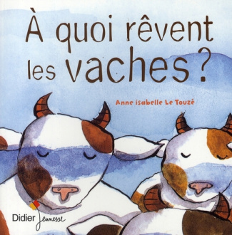 A quoi rêvent les vaches ?