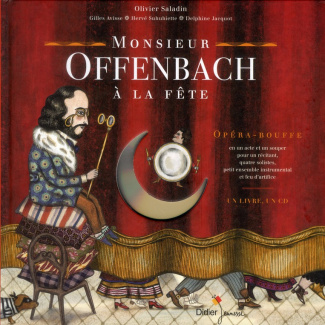 Monsieur Offenbach à la fête. Opéra-bouffe en un acte et un souper pour un récitant, quatre solistes