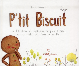 P'tit Biscuit ou L'histoire du bonhomme de pain d'épices qui ne voulut pas finir en miettes