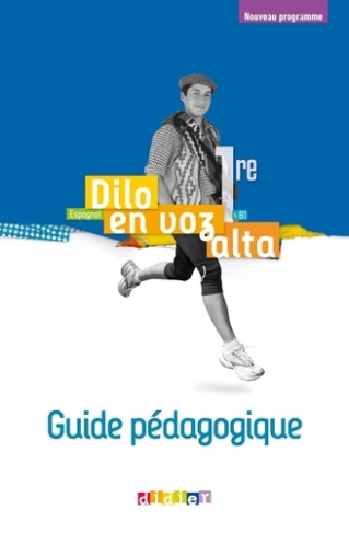 Espagnol 1re B1 Dilo en voz alta. Guide pédagogique, Edition 2020