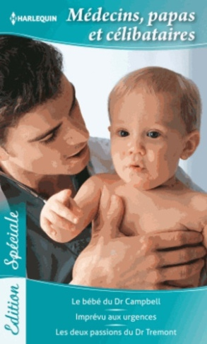 Médecins, papas et célibataires / Le bébé du Dr Campbell %3B Imprévu aux urgences %3B Les deux passions