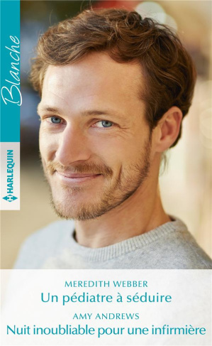 Un pédiatre à séduire ; Nuit inoubliable pour une infirmière