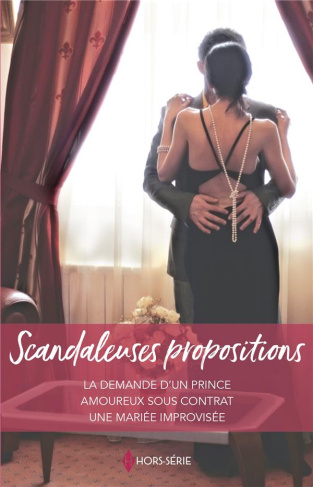 Scandaleuses propositions. La demande d'un prince ; Amoureux sous contrat ; Une mariée improvisée