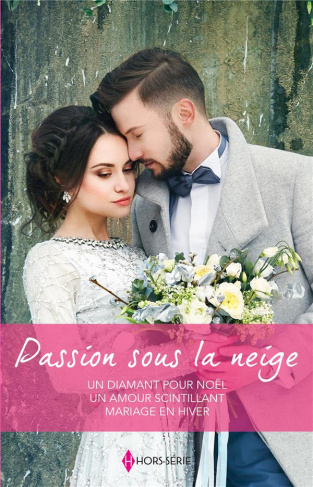 Passion sous la neige. Un diamant pour Noël ; Un amour scintillant ; Mariage en hiver