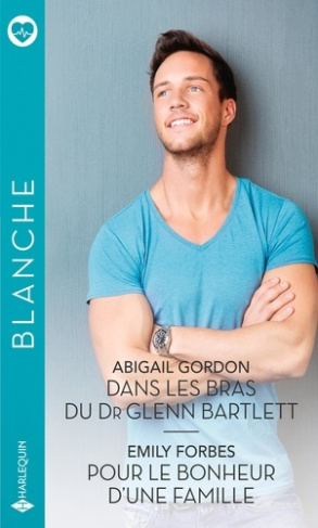 Dans les bras du Dr Glenn Bartlett ; Pour le bonheur d'une famille