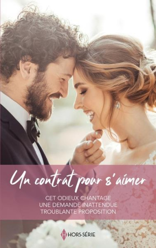 Un contrat pour s'aimer. Cet odieux chantage ; Une demande inattendue ; Troublante proposition