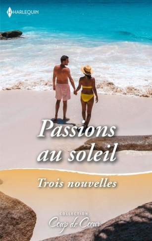 Passions au soleil, trois nouvelles. Brûlantes retrouvailles ; Amant... et patron ; Une escale passi