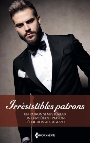 Irrésistibles patrons. Un patron si mystérieux ; Un envoûtant patron ; Séduction au Palazz