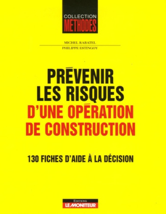 Prévenir les risques d'une opération de construction. 130 fiches d'aide à la décision