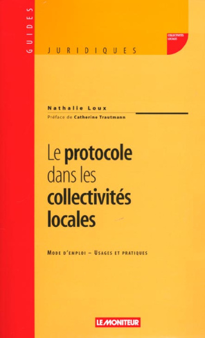 Le protocole dans les collectivités locales. Mode d'emploi, usages et pratiques