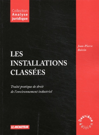 Les installations classées. Traité pratique de droit de l'environnement industriel, 2ème édition
