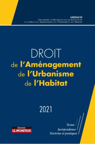 Droit de l'Aménagement, de l'Urbanisme, de l'Habitat. Edition 2021
