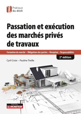 Passation et exécution des marchés de travaux privés. Obligations des parties, réception, responsabi