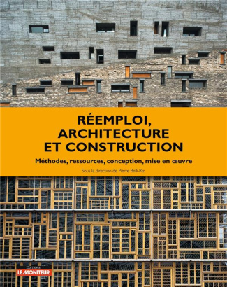 Réemploi, architecture et construction. Méthodes, ressources, conception