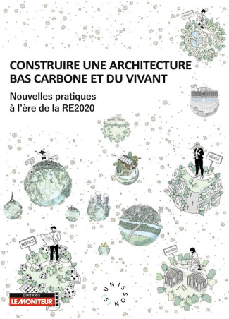 Construire une architecture bas carbone et du vivant. Nouvelles pratiques à l'ère de la RE2020