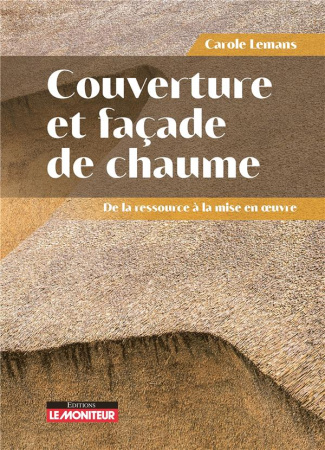 Couvertures et façades de chaume. De la ressource à la mise en oeuvre