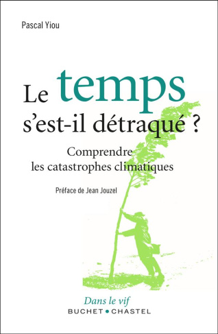 Le temps s'est il détraqué ? / Comprendre les catastrophes climatiques