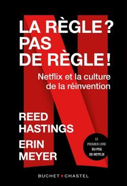 La Règle ? Pas de règle ! Netflix et la culture de la réinvention