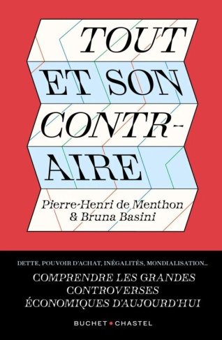 Tout et son contraire. Comprendre les grandes controverses économiques d'aujourd'hui