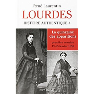 Lourdes. Histoire authentique Tome 4. La quinzaine des apparitions - première semaine 19-23 février