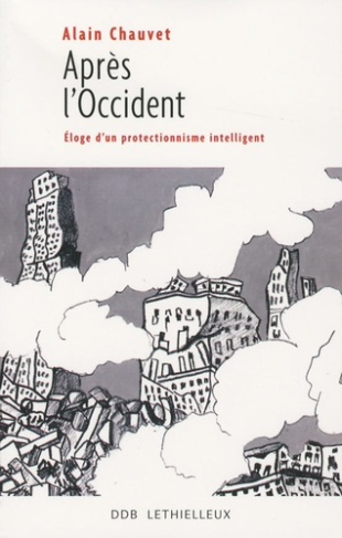 Après l'Occident / Eloge d'un protectionnisme intelligent