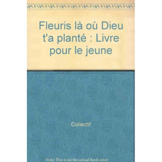 Fleuris là où Dieu t'a planté. Livre pour le jeune