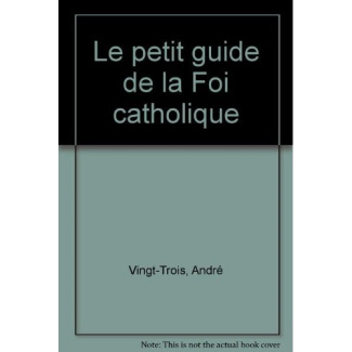 Le petit guide de la Foi catholique