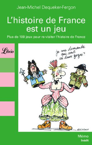 L'histoire de France est un jeu. 100 Jeux pour re-visiter les grandes dates de l'Histoire