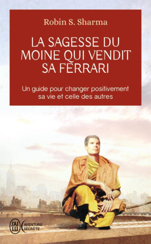 La sagesse du moine qui vendit sa Ferrari. Les huit rituels des leaders visionnaires