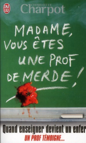 Madame, vous êtes une prof de merde !
